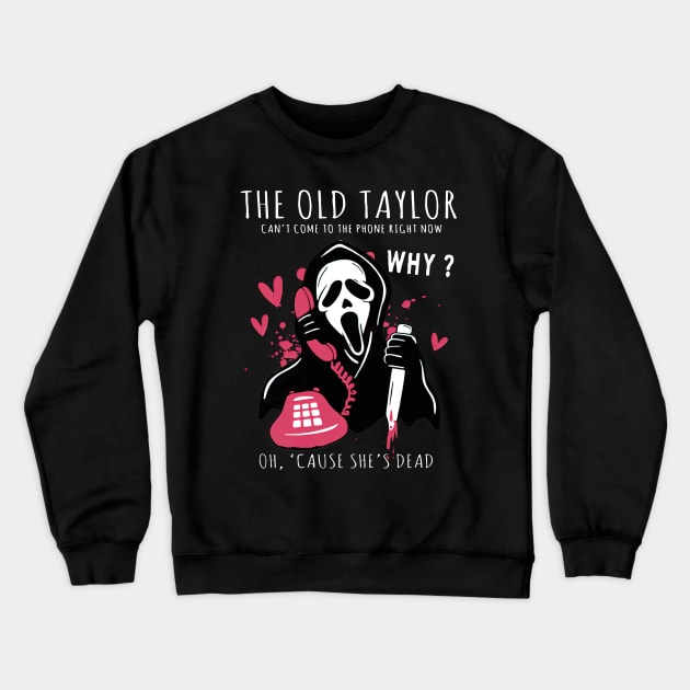 Halloween Ghost The Old Taylor Can't Come To The Phone Right Now Spooky Season Ghostface Funny Horror Movie 2 Crewneck Sweatshirt by TDH210